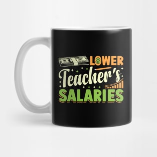 Lower Teacher's Salaries teacher's day Mug